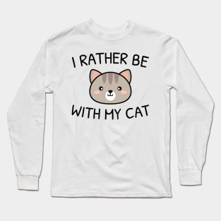 I Rather Be With My Cat Long Sleeve T-Shirt